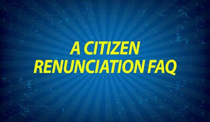 A Citizenship Renunciation FAQ