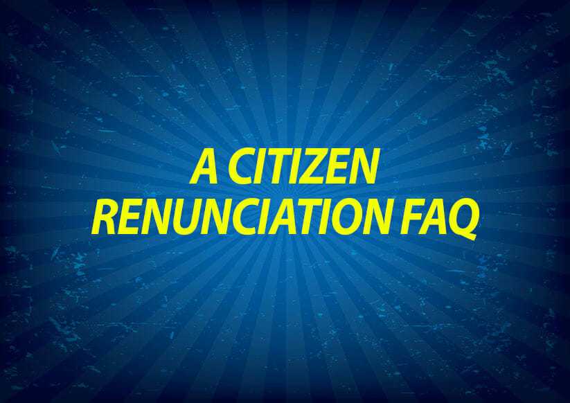 A Citizenship Renunciation FAQ