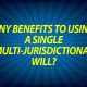 Any benefits to using a single multi-jurisdictional will?