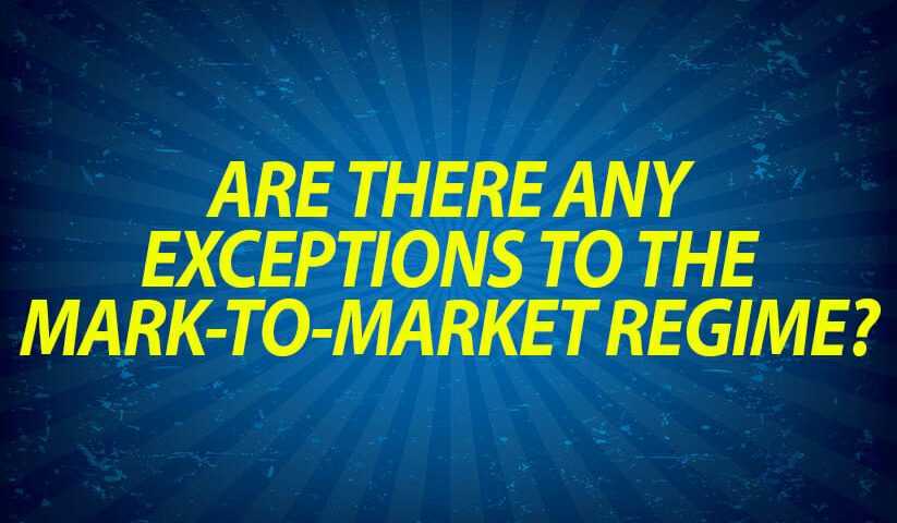 Are there any exceptions to the mark-to-market regime?