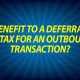 Benefit to a deferral of tax for an outbound transaction?