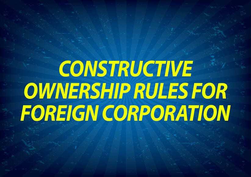 Constructive Ownership Rules for Foreign Corporation