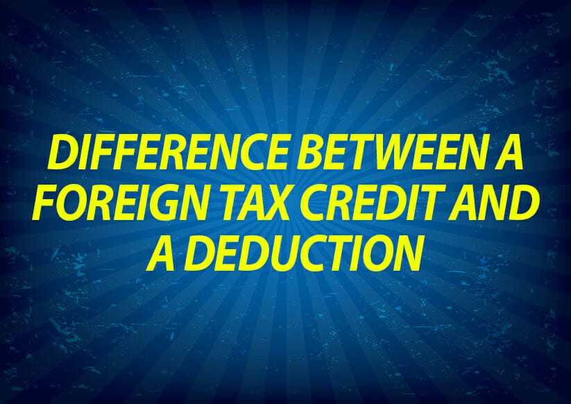 Difference between a foreign tax credit and a deduction