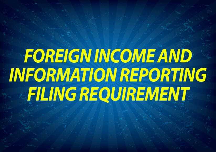 Foreign Income and Information Reporting Filing Requirement