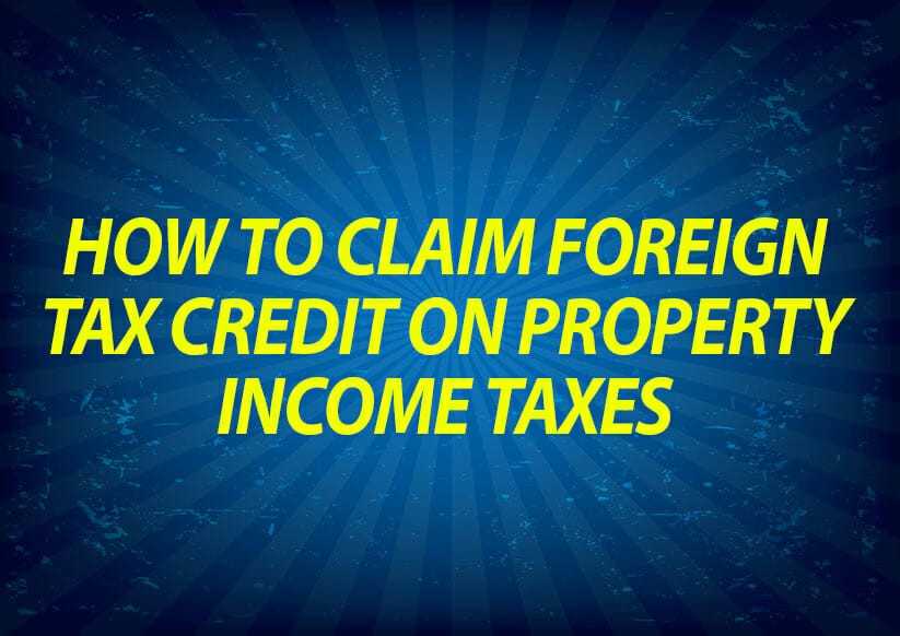 How to claim foreign tax credit on property income taxes