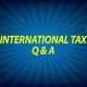 International Tax Q and A