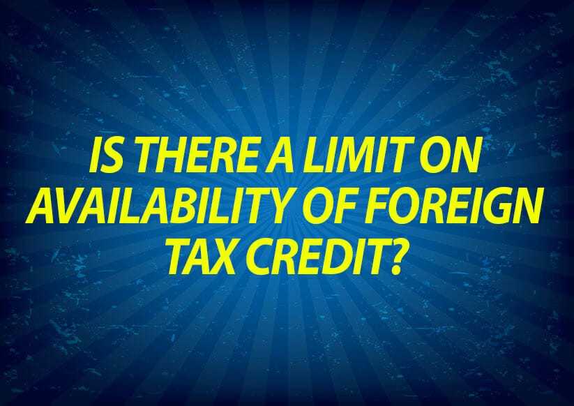 Is there a limit on availability of foreign tax credit?