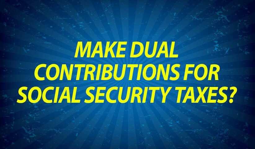Make dual contributions for social security taxes?