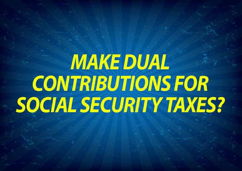 Make dual contributions for social security taxes?