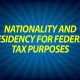 Nationality and Residency for Federal Tax Purposes