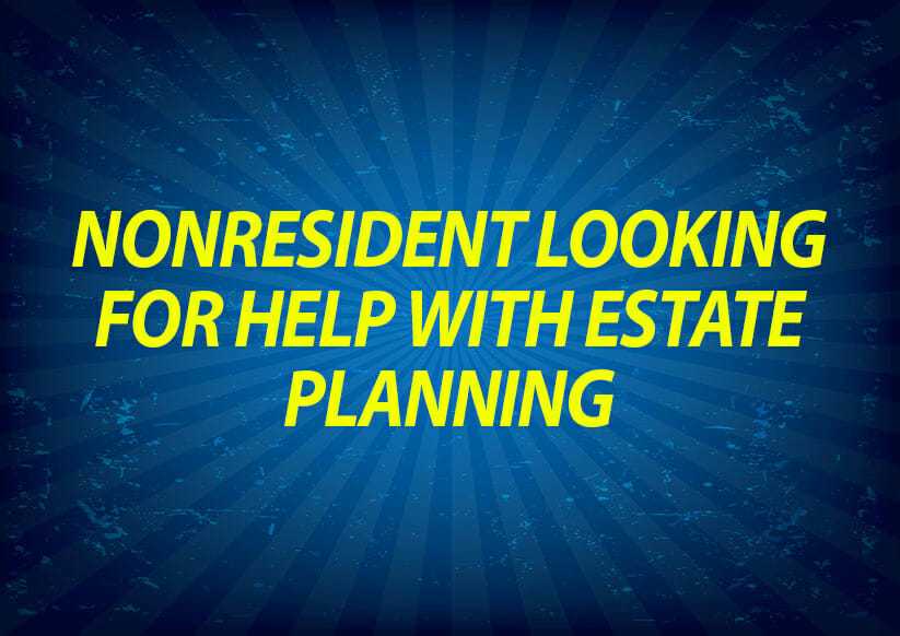 Nonresident looking for help with estate planning