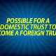 Possible for a Domestic Trust to Become a Foreign Trust?