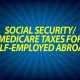 Social security/Medicare taxes for self-employed abroad