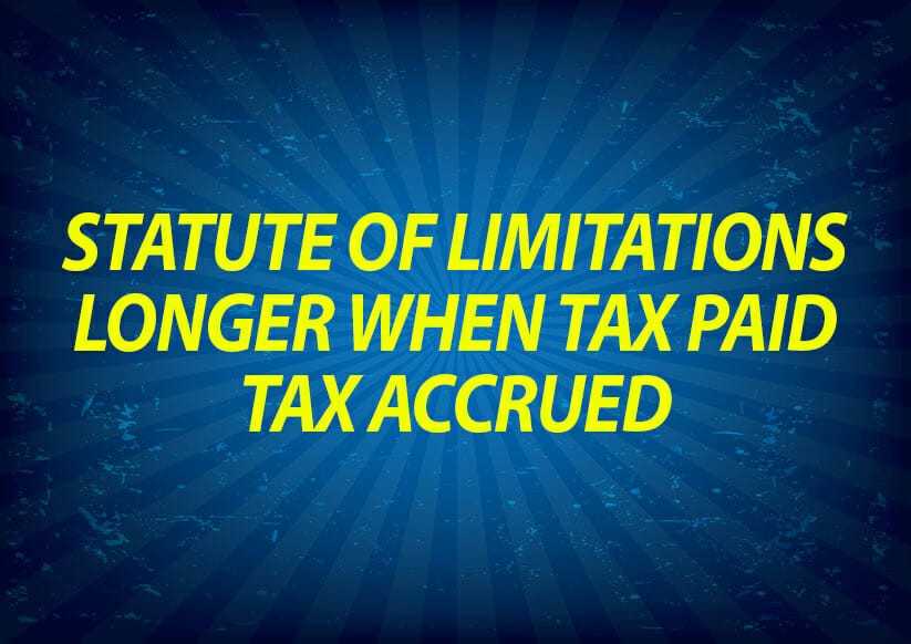 Statute of limitations longer when tax paid and tax accrued