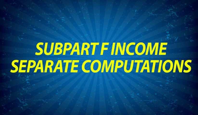 Subpart F Income Requires Separate Computations