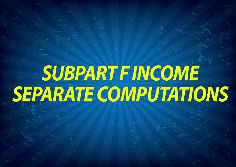 Subpart F Income Requires Separate Computations