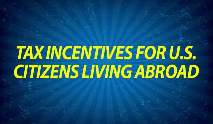 Tax incentives for U.S. citizens living abroad