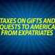 Taxes on gifts and bequests to Americans from expatriates