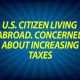 US citizen living abroad. Concerned about increasing taxes