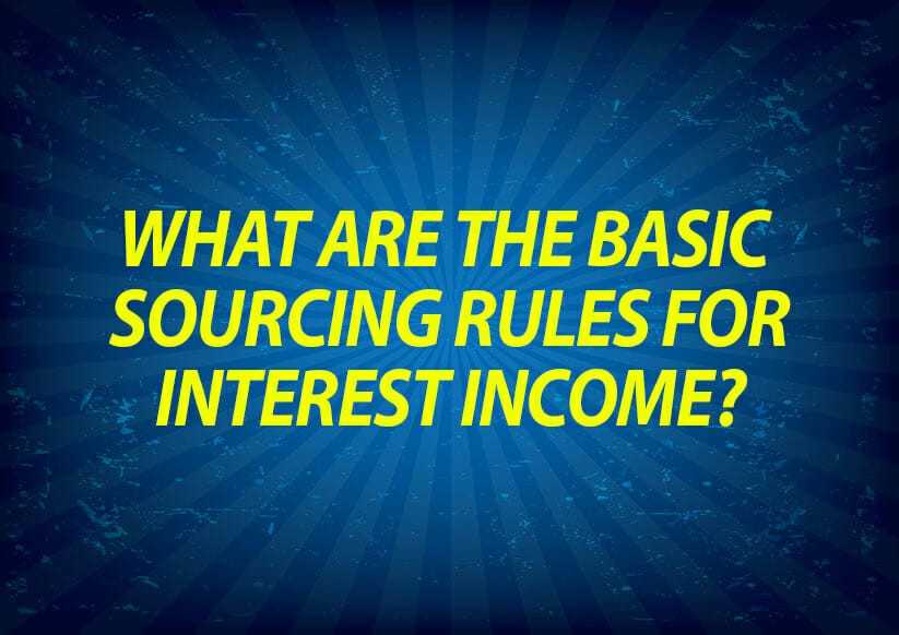 What are the Basic Sourcing Rules for Interest Income?