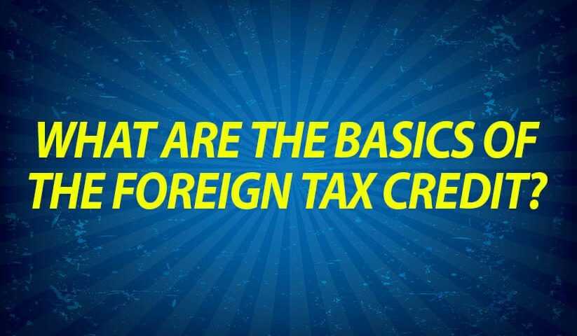 What are the Basics of the Foreign Tax Credit?
