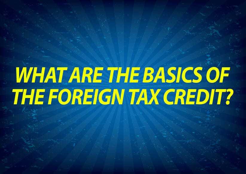 What are the Basics of the Foreign Tax Credit?