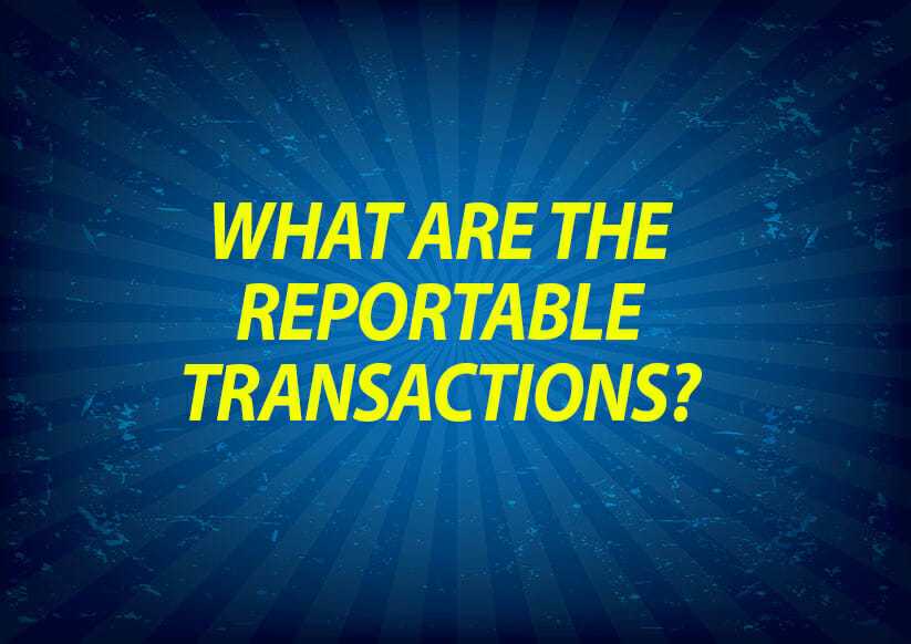 What are the reportable transactions?