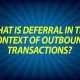 What is Deferral in the Context of Outbound Transactions?