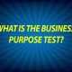 What is the Business Purpose Test?