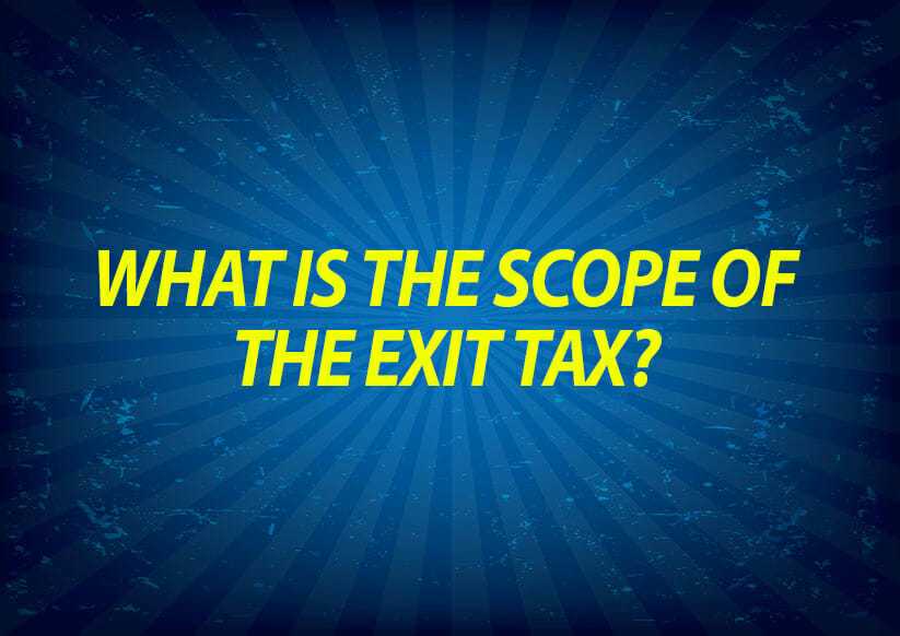 What is the scope of the Exit Tax?