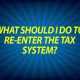 What should I do to re-enter the tax system?