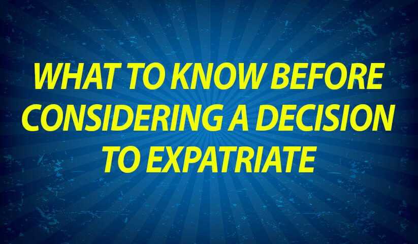 What to Know Before Considering a Decision to Expatriate