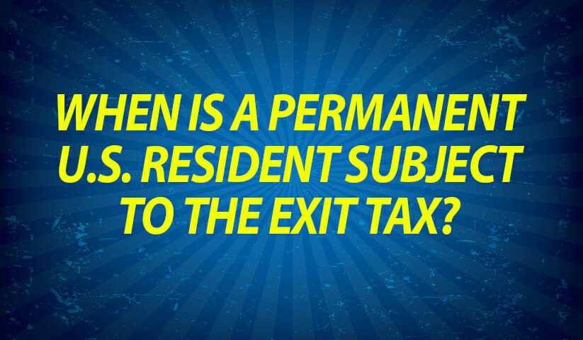 When is a Permanent U.S. Resident subject to the Exit Tax?