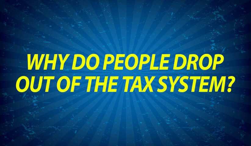 Why do people drop out of the tax system?