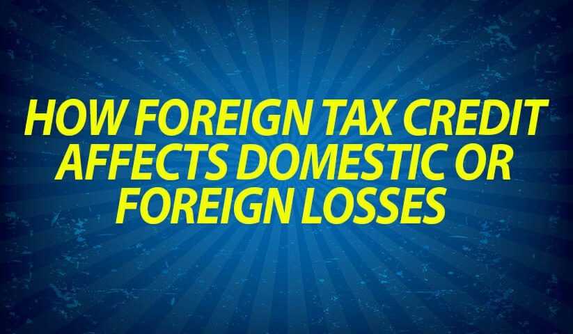 How foreign tax credit affects domestic or foreign losses