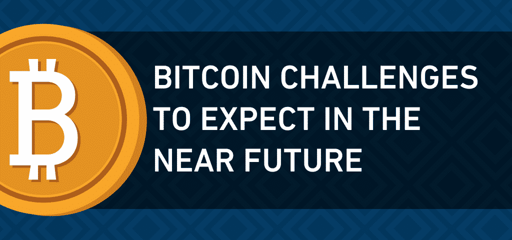 bitcoin challenges to expect in the near future