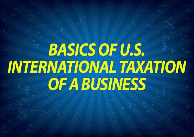 Basics of U.S. international taxation of a business