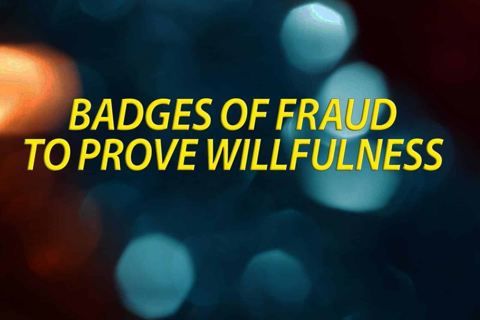 Badges of fraud to proove wilfullness