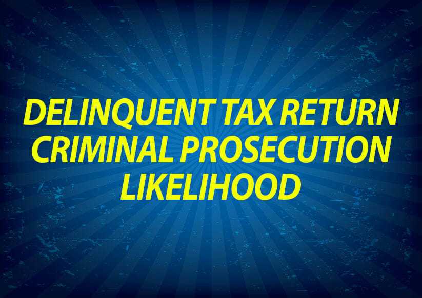 Delinquent tax return criminal prosecution likelihood