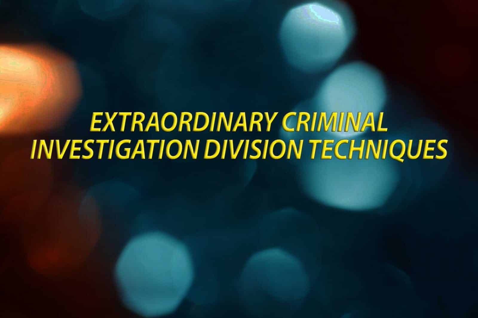 Extraordinary Criminal Investigation Techniques