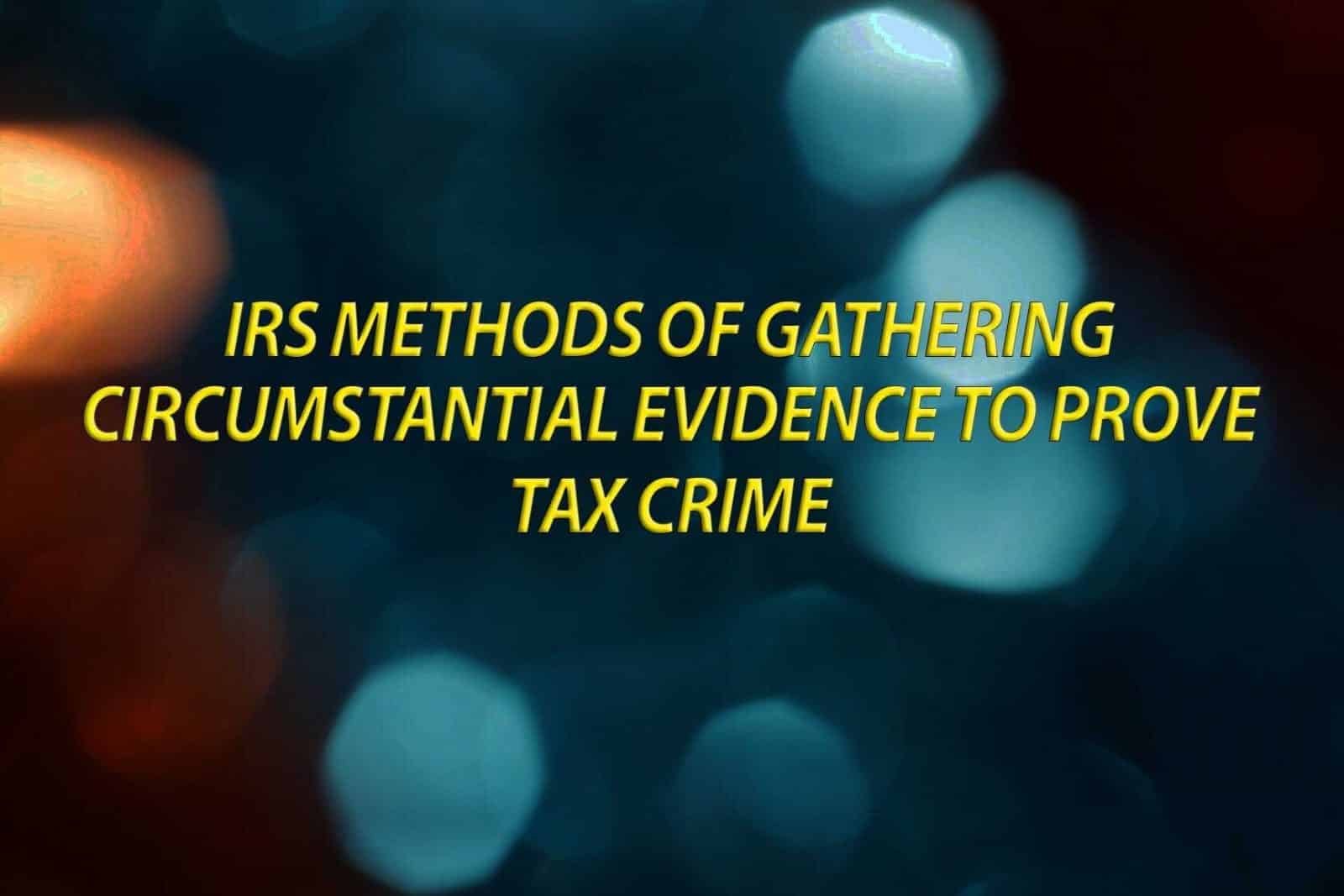 IRS methods of gathering circumstantial evidence