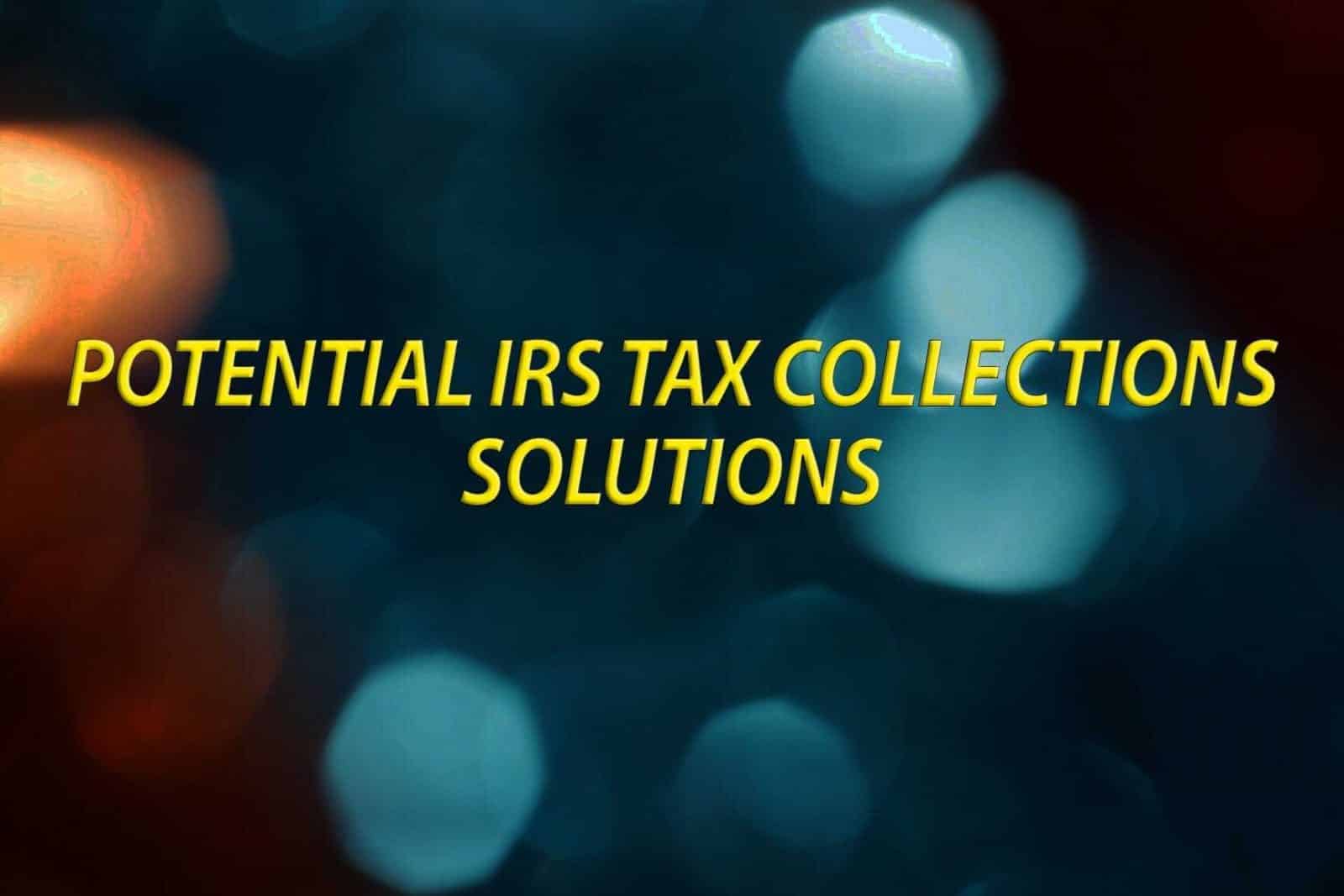 Potential IRS Tax Collection Solutions