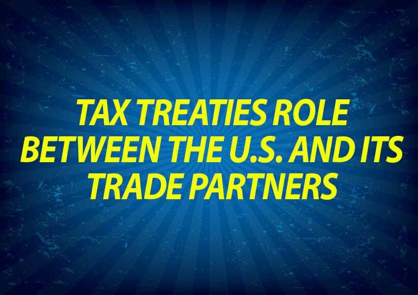 Tax treaties role between the U.S. and its trade partners