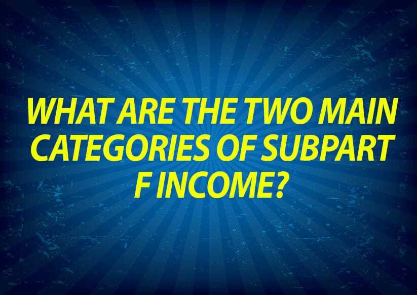 What are the Two Main Categories of Subpart F Income?