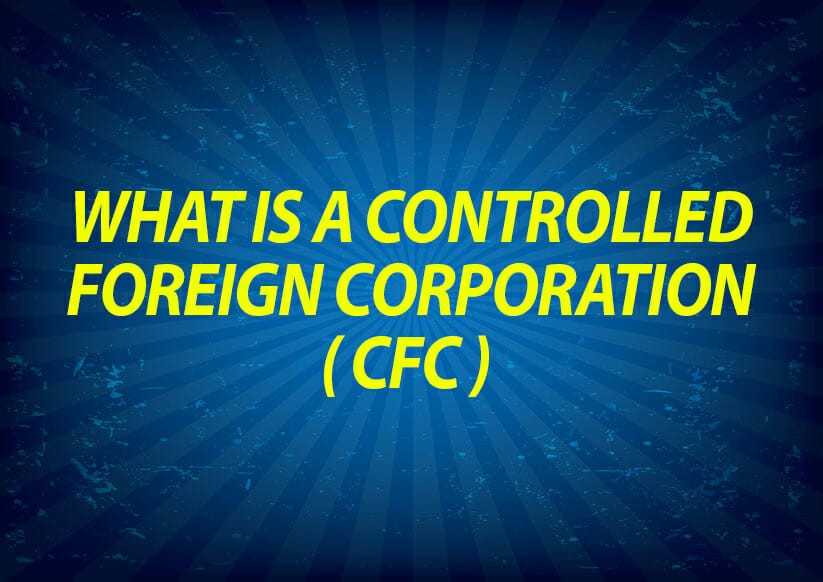 What is a controlled foreign corporation (CFC)?