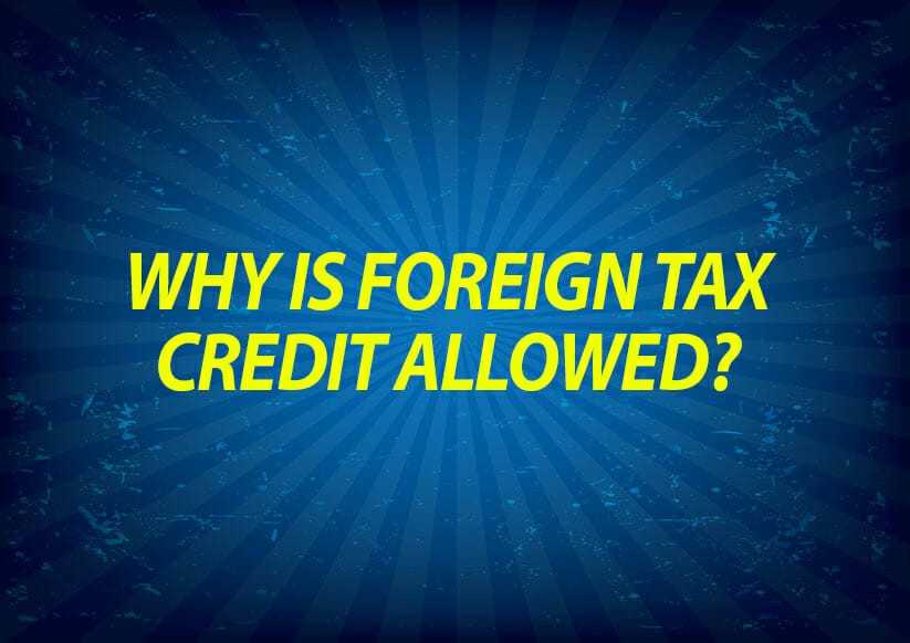 Why is foreign tax credit allowed?