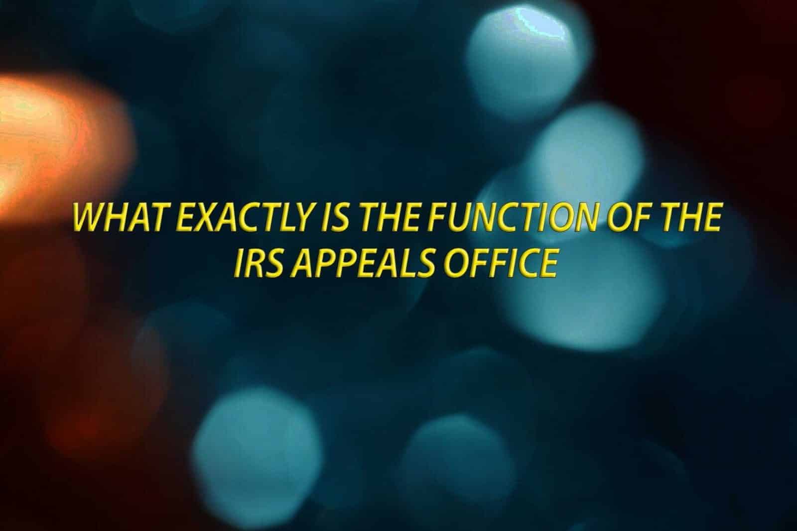 What exactly is the function of the IRS appeals office