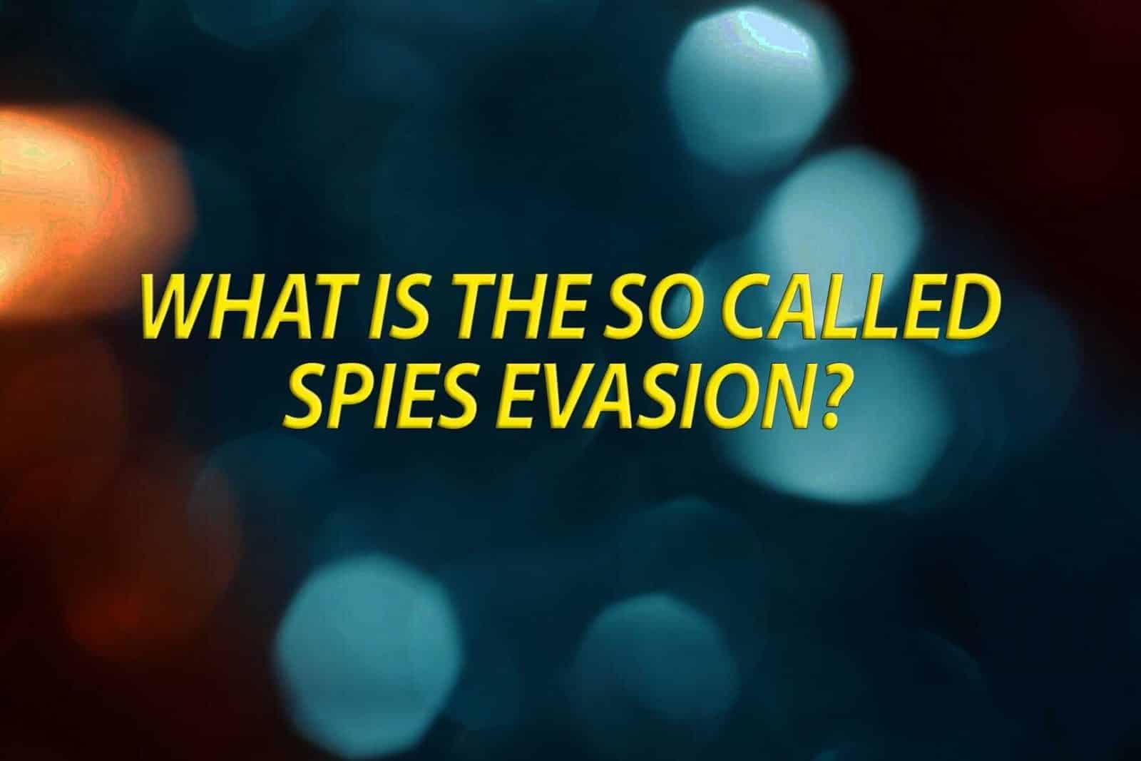 What is the so called spies evasion